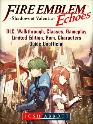 cover image of Fire Emblem Echoes Shadows of Valentia, DLC, Walkthrough, Classes, Gameplay, Limited Edition, Rom, Characters, Guide Unofficial